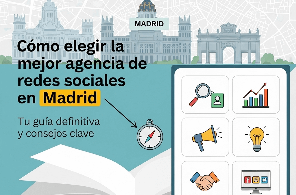 Cómo elegir la mejor agencia de redes sociales en Madrid: Tu guía definitiva y consejos clave
